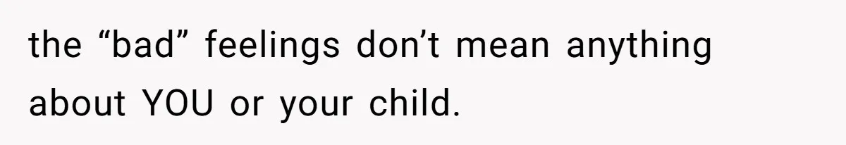 Mom Admits She Hates Her Life After Catching The First Terrifying Signs Of Her Child’s Disability the “bad” feelings don’t mean anything about YOU or your child.