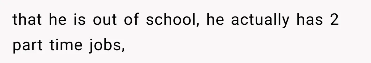 Mom Admits She Hates Her Life After Catching The First Terrifying Signs Of Her Child’s Disability that he is out of school, he actually has 2 part time jobs,