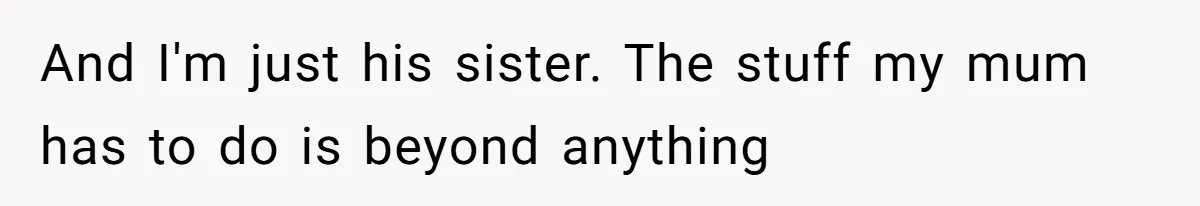 Mom Admits She Hates Her Life After Catching The First Terrifying Signs Of Her Child’s Disability And I'm just his sister. The stuff my mum has to do is beyond anything