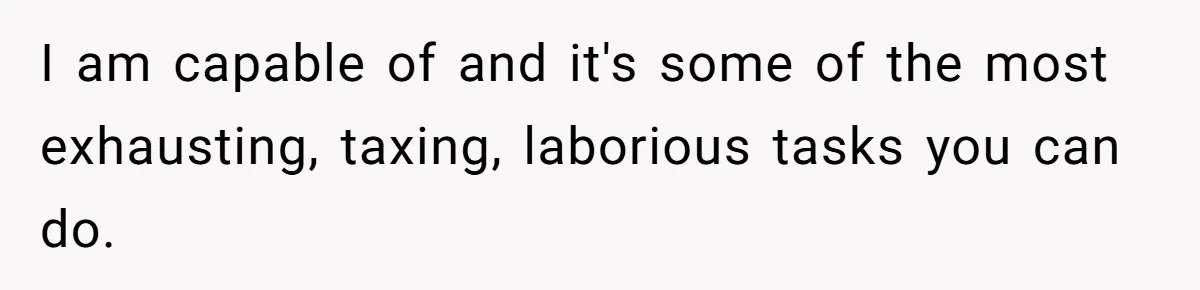 Mom Admits She Hates Her Life After Catching The First Terrifying Signs Of Her Child’s Disability I am capable of and it's some of the most exhausting, taxing, laborious tasks you can do.