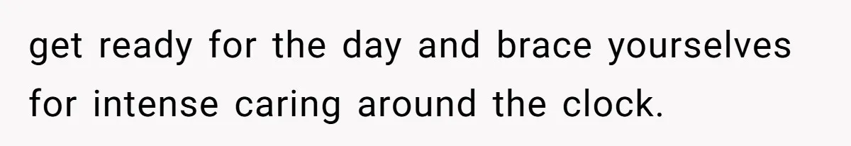 Mom Admits She Hates Her Life After Catching The First Terrifying Signs Of Her Child’s Disability get ready for the day and brace yourselves for intense caring around the clock.