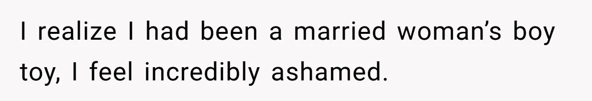 Cheating Mother Threatens Daughter’s Boyfriend To Cover Up Her Own 20-Year Marriage Betrayal I realize I had been a married woman’s boy toy, I feel incredibly ashamed.