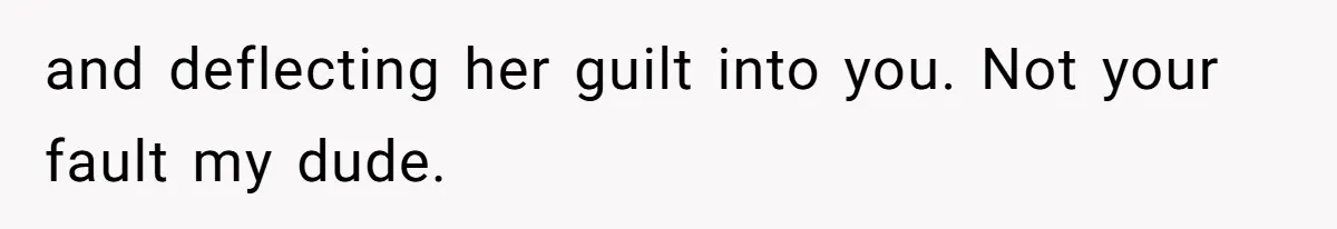 Cheating Mother Threatens Daughter’s Boyfriend To Cover Up Her Own 20-Year Marriage Betrayal and deflecting her guilt into you. Not your fault my dude.