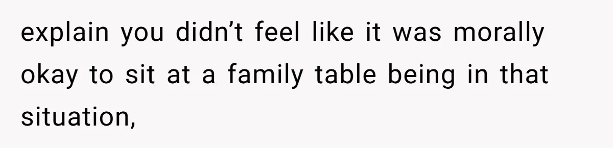 Cheating Mother Threatens Daughter’s Boyfriend To Cover Up Her Own 20-Year Marriage Betrayal explain you didn’t feel like it was morally okay to sit at a family table being in that situation,