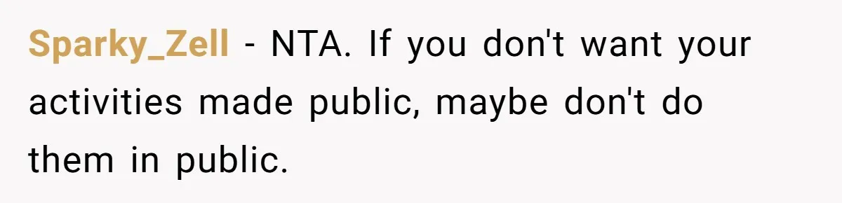 Sparky_Zell − NTA. If you don't want your activities made public, maybe don't do them in public.