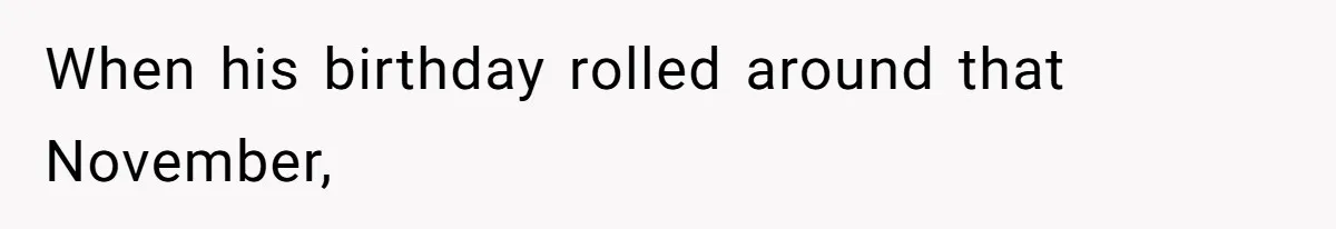 When his birthday rolled around that November,