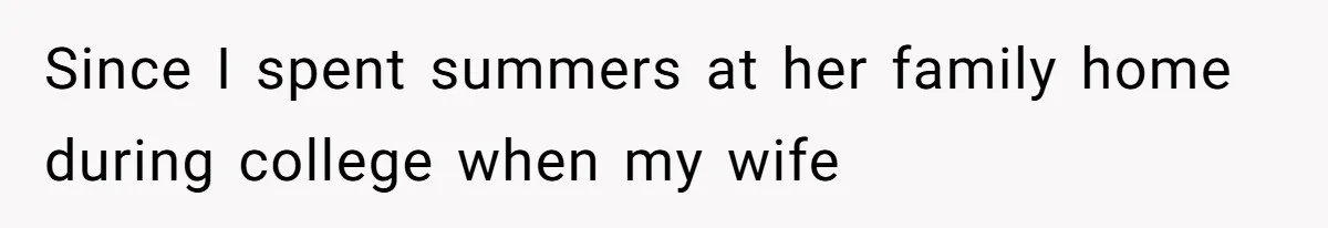 Since I spent summers at her family home during college when my wife