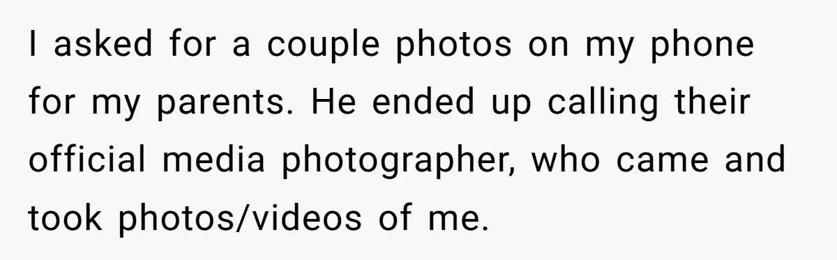 I asked for a couple photos on my phone for my parents. He ended up calling their official media photographer, who came and took photos/videos of me.