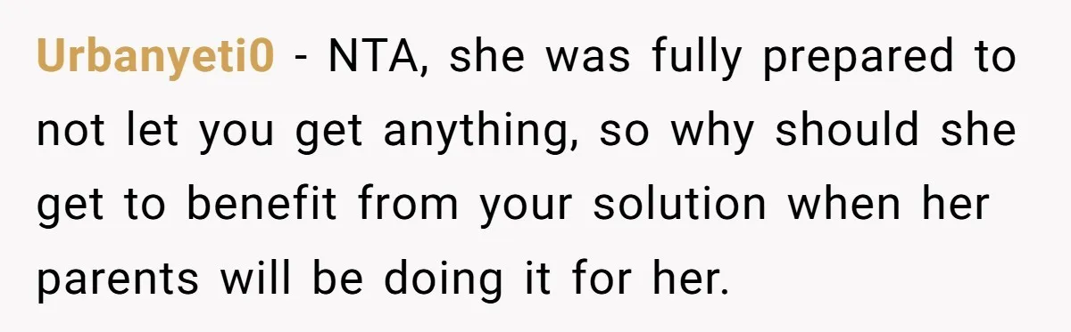 Urbanyeti0 − NTA, she was fully prepared to not let you get anything, so why should she get to benefit from your solution when her parents will be doing it...