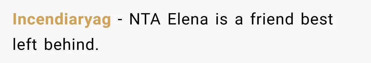 Incendiaryag − NTA Elena is a friend best left behind.