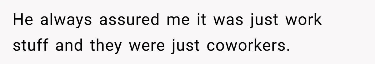 He Told His Coworker His Wife Was “Abusing” Him, Then She Saw the Messages He always assured me it was just work stuff and they were just coworkers.