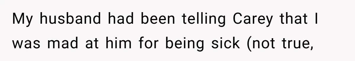He Told His Coworker His Wife Was “Abusing” Him, Then She Saw the Messages My husband had been telling Carey that I was mad at him for being sick (not true,