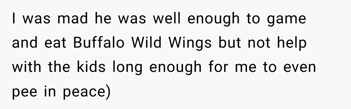 He Told His Coworker His Wife Was “Abusing” Him, Then She Saw the Messages I was mad he was well enough to game and eat Buffalo Wild Wings but not help with the kids long enough for me to even pee in peace)