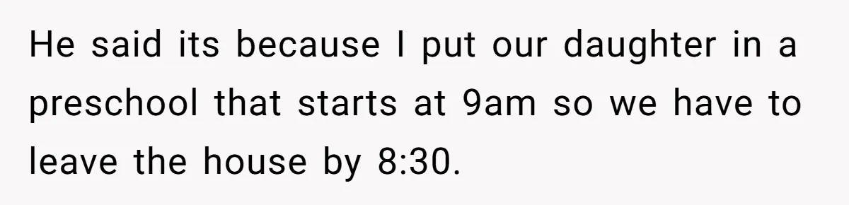 He Told His Coworker His Wife Was “Abusing” Him, Then She Saw the Messages He said its because I put our daughter in a preschool that starts at 9am so we have to leave the house by 8:30.