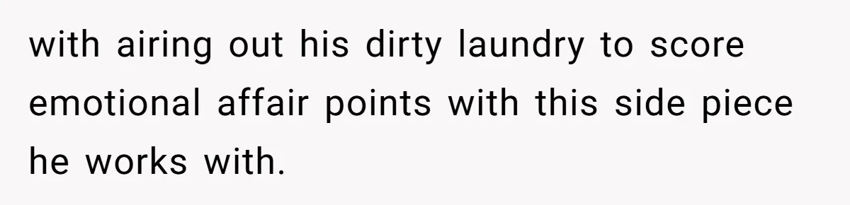He Told His Coworker His Wife Was “Abusing” Him, Then She Saw the Messages with airing out his dirty laundry to score emotional affair points with this side piece he works with.