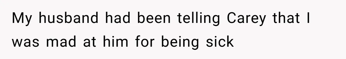 He Told His Coworker His Wife Was “Abusing” Him, Then She Saw the Messages My husband had been telling Carey that I was mad at him for being sick