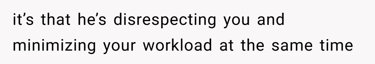 He Told His Coworker His Wife Was “Abusing” Him, Then She Saw the Messages it’s that he’s disrespecting you and minimizing your workload at the same time