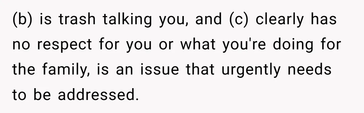 He Told His Coworker His Wife Was “Abusing” Him, Then She Saw the Messages (b) is trash talking you, and (c) clearly has no respect for you or what you're doing for the family, is an issue that urgently needs to be addressed.