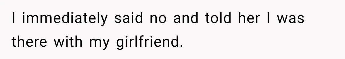 Man Walks Out Of Date After Girlfriend Admits the Woman Flirting With Him Was A Secret Loyalty Test I immediately said no and told her I was there with my girlfriend.