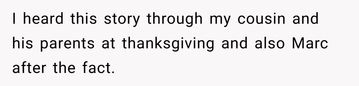 I heard this story through my cousin and his parents at thanksgiving and also Marc after the fact.