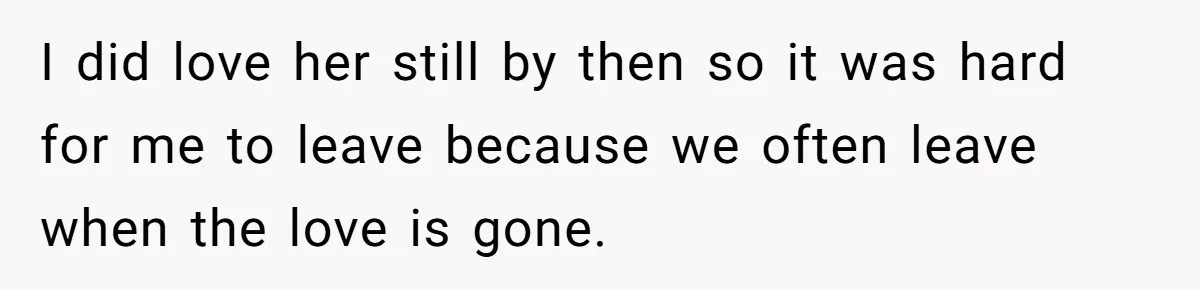 Man With A Girlfriend Faces Ultimatum After Wife And Mother Push For Family Reconciliation I did love her still by then so it was hard for me to leave because we often leave when the love is gone.