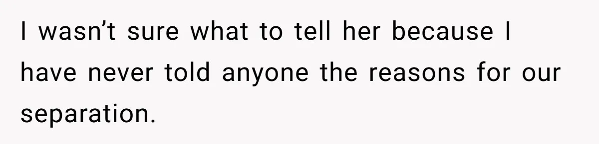 Man With A Girlfriend Faces Ultimatum After Wife And Mother Push For Family Reconciliation I wasn’t sure what to tell her because I have never told anyone the reasons for our separation.