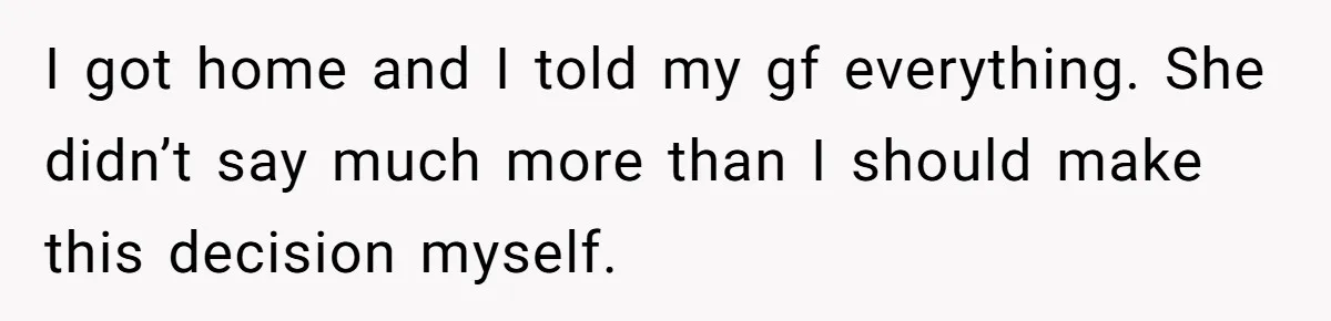 Man With A Girlfriend Faces Ultimatum After Wife And Mother Push For Family Reconciliation I got home and I told my gf everything. She didn’t say much more than I should make this decision myself.