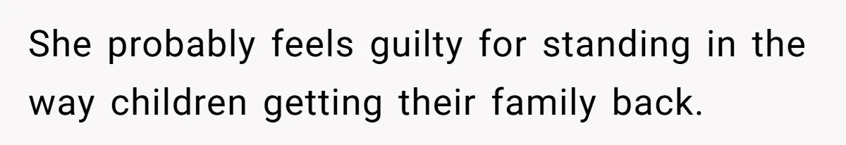 Man With A Girlfriend Faces Ultimatum After Wife And Mother Push For Family Reconciliation She probably feels guilty for standing in the way children getting their family back.
