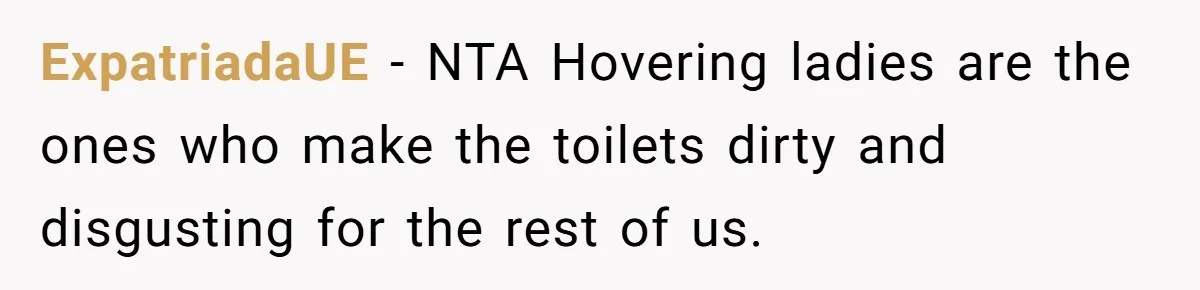 ExpatriadaUE − NTA Hovering ladies are the ones who make the toilets dirty and disgusting for the rest of us.