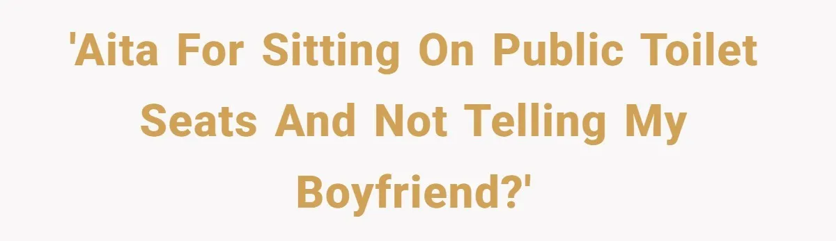 'AITA for sitting on public toilet seats and not telling my boyfriend?'