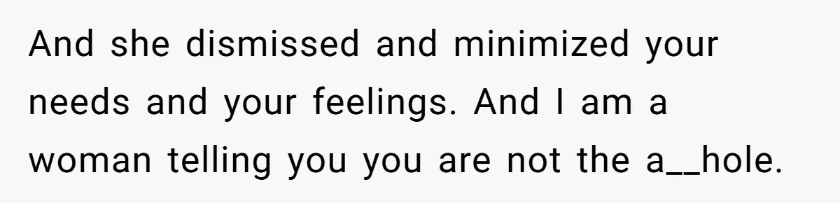 Man With A Girlfriend Faces Ultimatum After Wife And Mother Push For Family Reconciliation And she dismissed and minimized your needs and your feelings. And I am a woman telling you you are not the a__hole.
