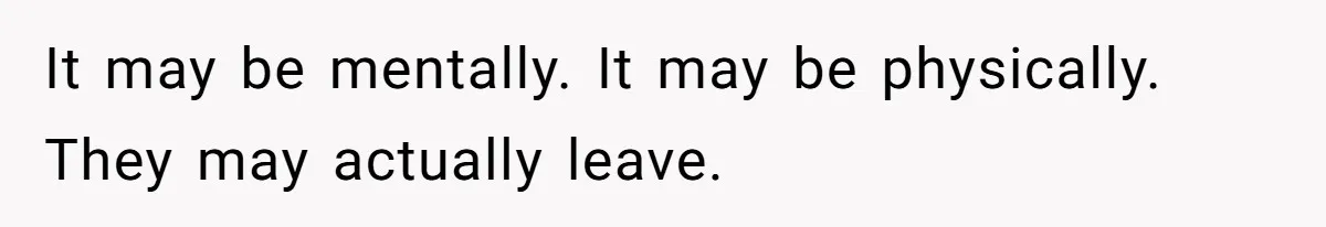 Man With A Girlfriend Faces Ultimatum After Wife And Mother Push For Family Reconciliation It may be mentally. It may be physically. They may actually leave.