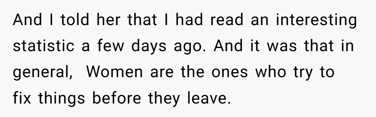 Man With A Girlfriend Faces Ultimatum After Wife And Mother Push For Family Reconciliation And I told her that I had read an interesting statistic a few days ago. And it was that in general, Women are the ones who try to fix things...