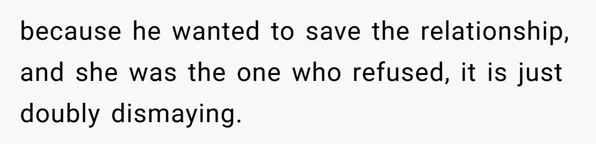 Man With A Girlfriend Faces Ultimatum After Wife And Mother Push For Family Reconciliation because he wanted to save the relationship, and she was the one who refused, it is just doubly dismaying.