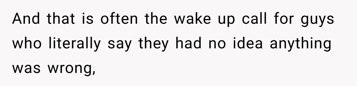 Man With A Girlfriend Faces Ultimatum After Wife And Mother Push For Family Reconciliation And that is often the wake up call for guys who literally say they had no idea anything was wrong,