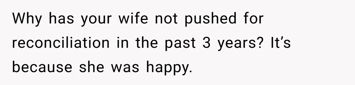 Man With A Girlfriend Faces Ultimatum After Wife And Mother Push For Family Reconciliation Why has your wife not pushed for reconciliation in the past 3 years? It’s because she was happy.