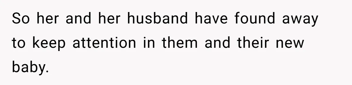 So her and her husband have found away to keep attention in them and their new baby.