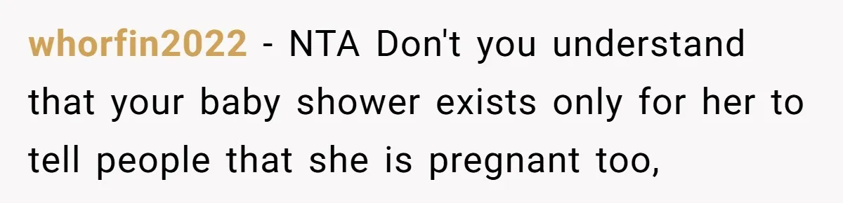 whorfin2022 − NTA Don't you understand that your baby shower exists only for her to tell people that she is pregnant too,