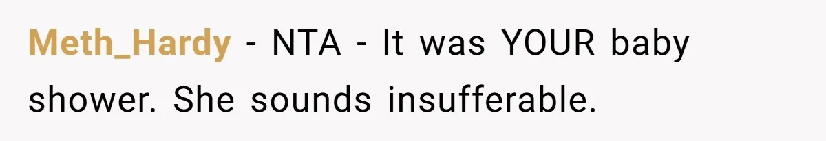 Meth_Hardy − NTA - It was YOUR baby shower. She sounds insufferable.