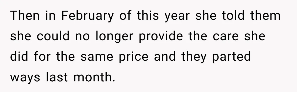 Then in February of this year she told them she could no longer provide the care she did for the same price and they parted ways last month.