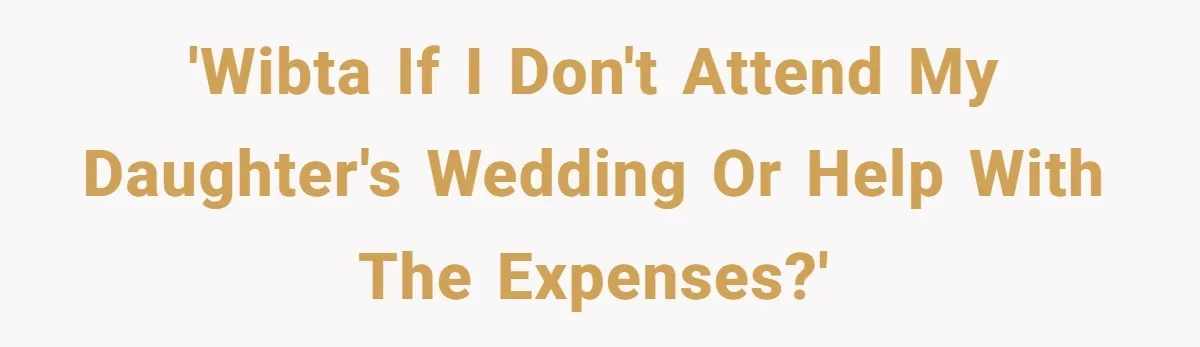 'WIBTA if I don't attend my daughter's wedding or help with the expenses?'