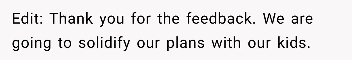 Edit: Thank you for the feedback. We are going to solidify our plans with our kids.