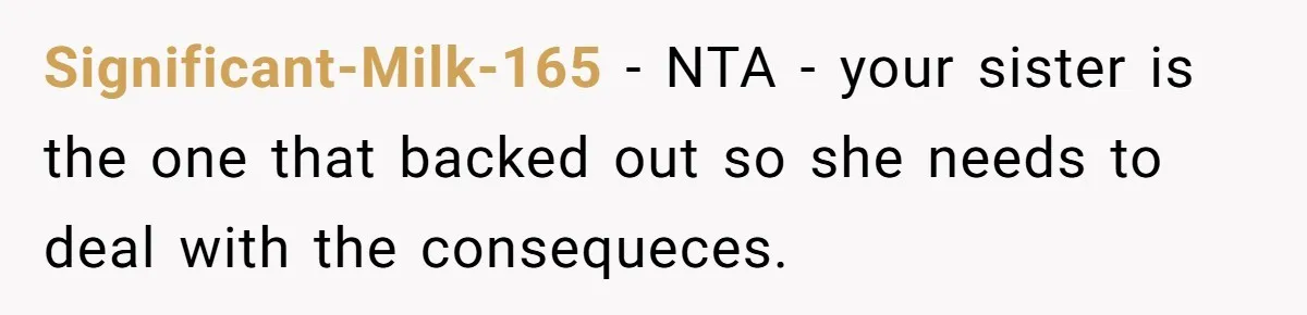 Significant-Milk-165 − NTA - your sister is the one that backed out so she needs to deal with the consequeces.