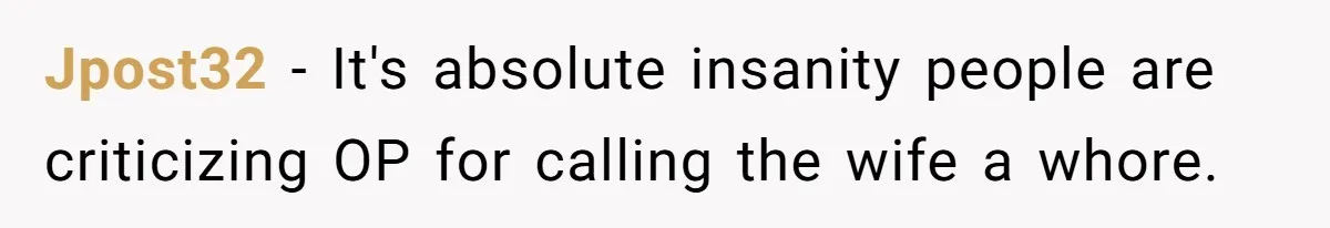 Jpost32 − It's absolute insanity people are criticizing OP for calling the wife a whore.
