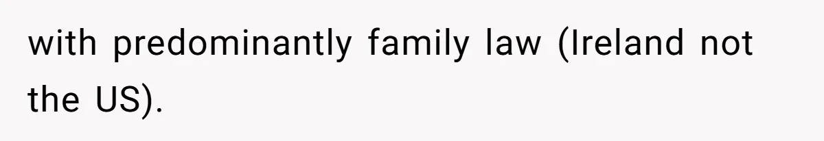with predominantly family law (Ireland not the US).