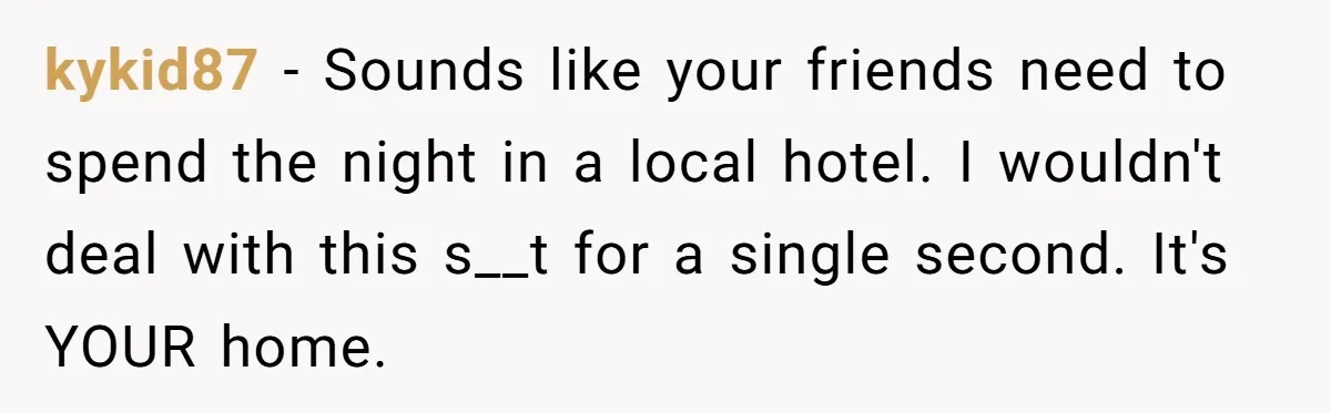 She Asked Overnight Guests to Put Their Kids in Pull-Ups, and the Parents Took Offense kykid87 − Sounds like your friends need to spend the night in a local hotel. I wouldn't deal with this s__t for a single second. It's YOUR home.