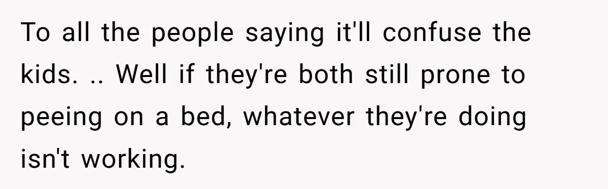 She Asked Overnight Guests to Put Their Kids in Pull-Ups, and the Parents Took Offense To all the people saying it'll confuse the kids. .. Well if they're both still prone to peeing on a bed, whatever they're doing isn't working.