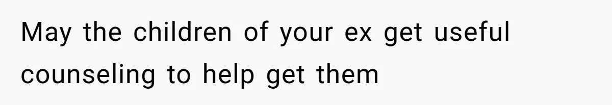 May the children of your ex get useful counseling to help get them