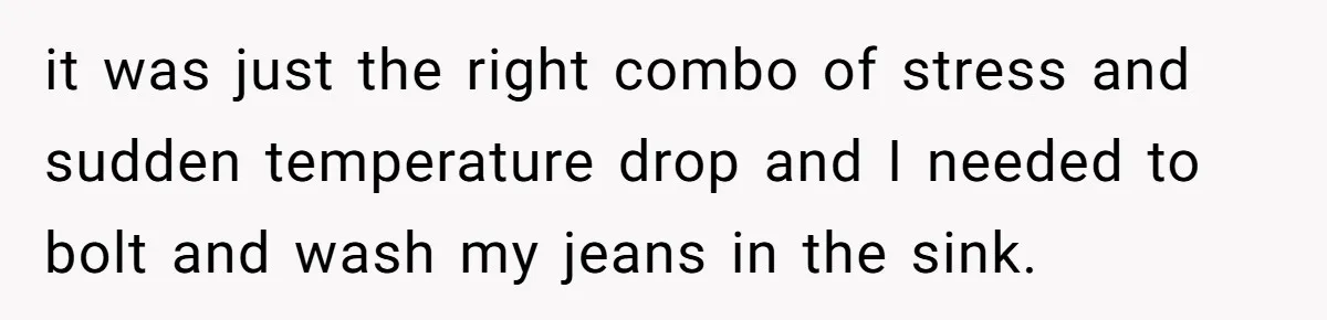 She Asked Overnight Guests to Put Their Kids in Pull-Ups, and the Parents Took Offense it was just the right combo of stress and sudden temperature drop and I needed to bolt and wash my jeans in the sink.
