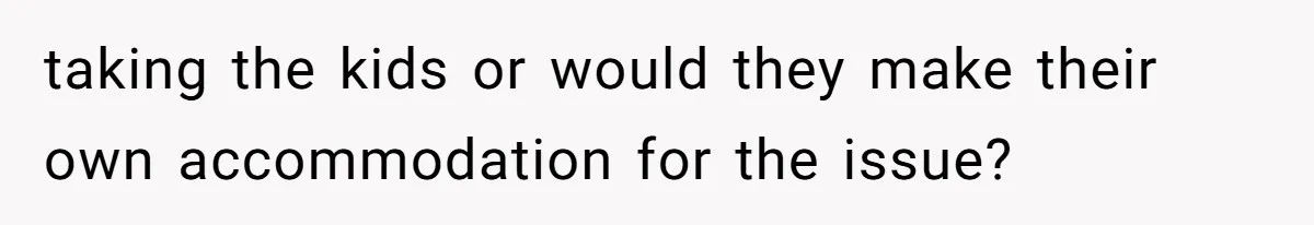 She Asked Overnight Guests to Put Their Kids in Pull-Ups, and the Parents Took Offense taking the kids or would they make their own accommodation for the issue?